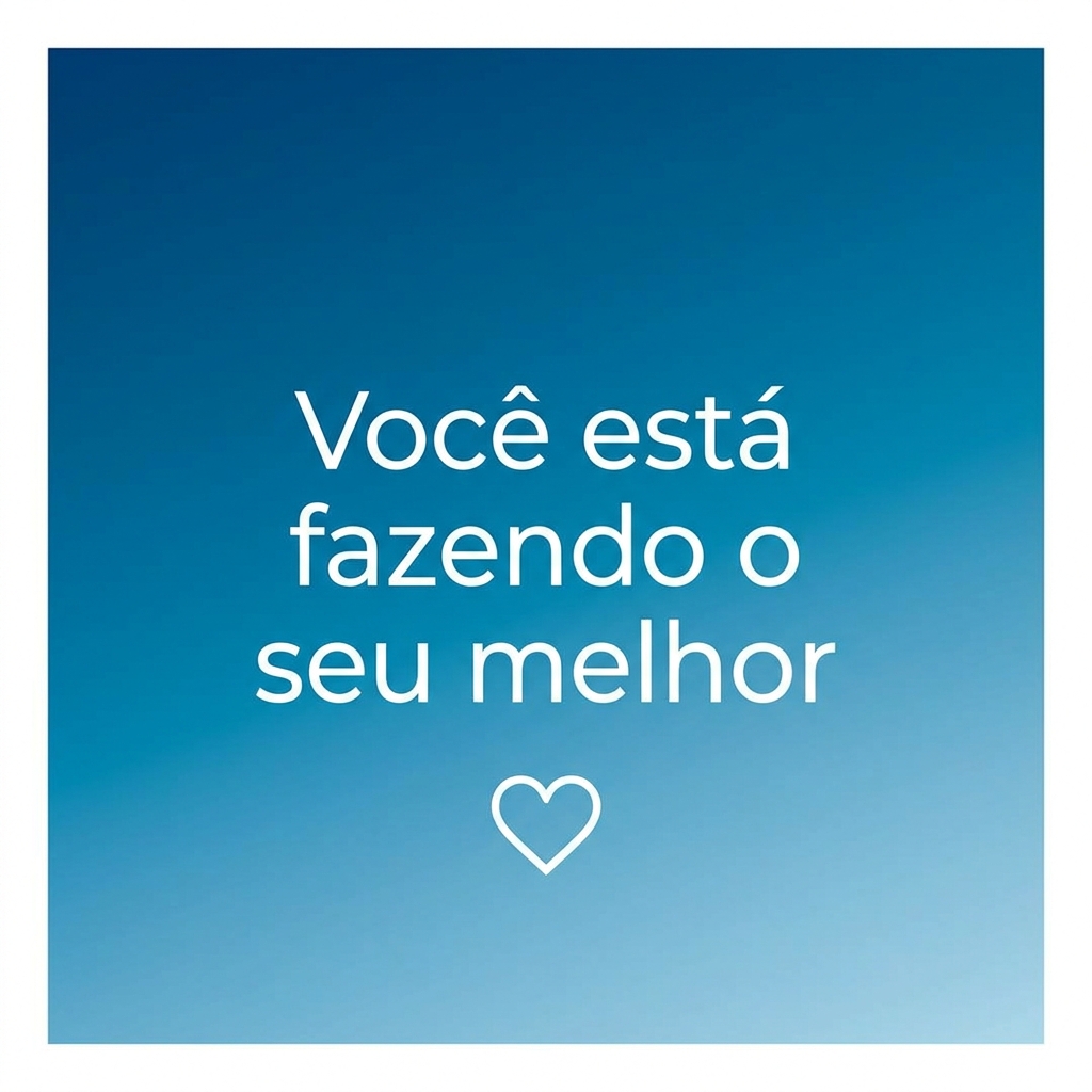Frase de autocompaixão: Você está fazendo o seu melhor