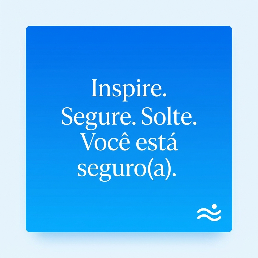 Inspire. Segure. Solte. Você está seguro(a) - frase de inspiração para ansiedade com respiração guiada 4-6-8