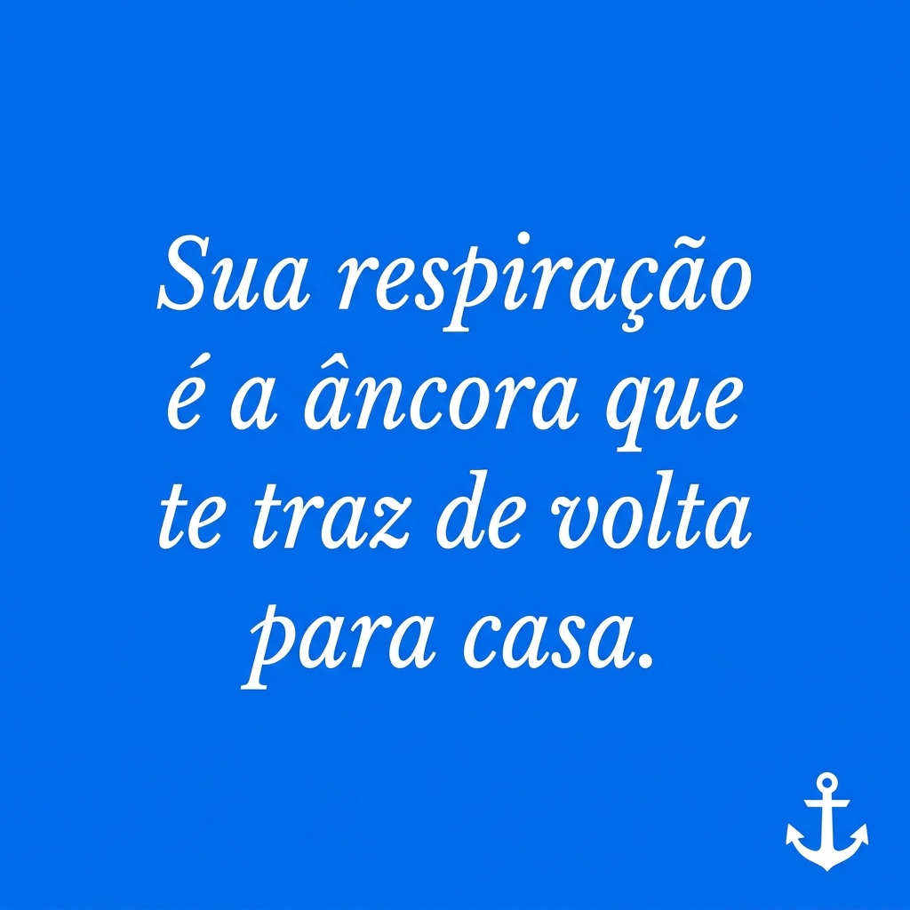 Sua respiração é a âncora que te traz de volta para casa - frase de respiração para ansiedade com técnica 4-7-8