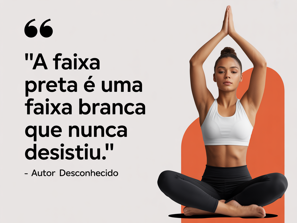 Frase motivacional sobre persistência: a faixa preta é uma faixa branca que nunca desistiu