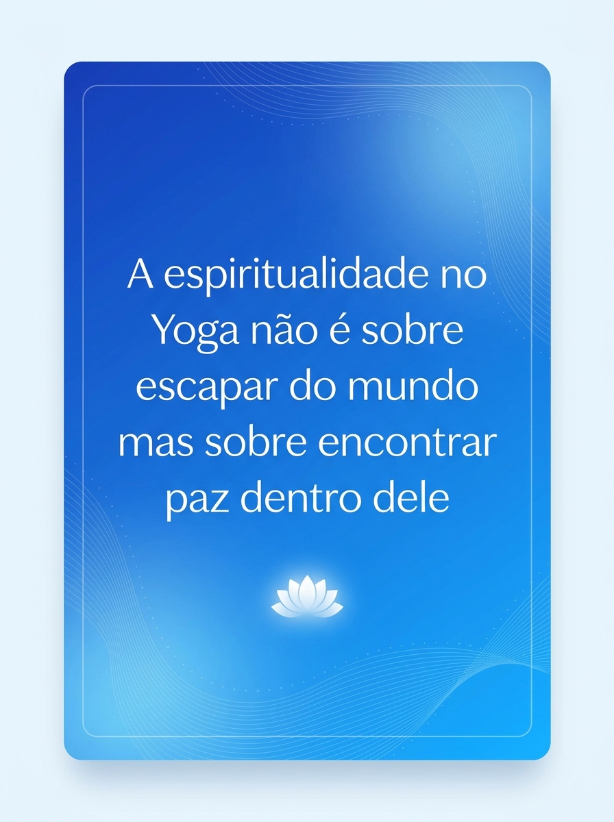 Citação inspiradora: A espiritualidade no Yoga não é sobre escapar do mundo, mas sobre encontrar paz dentro dele