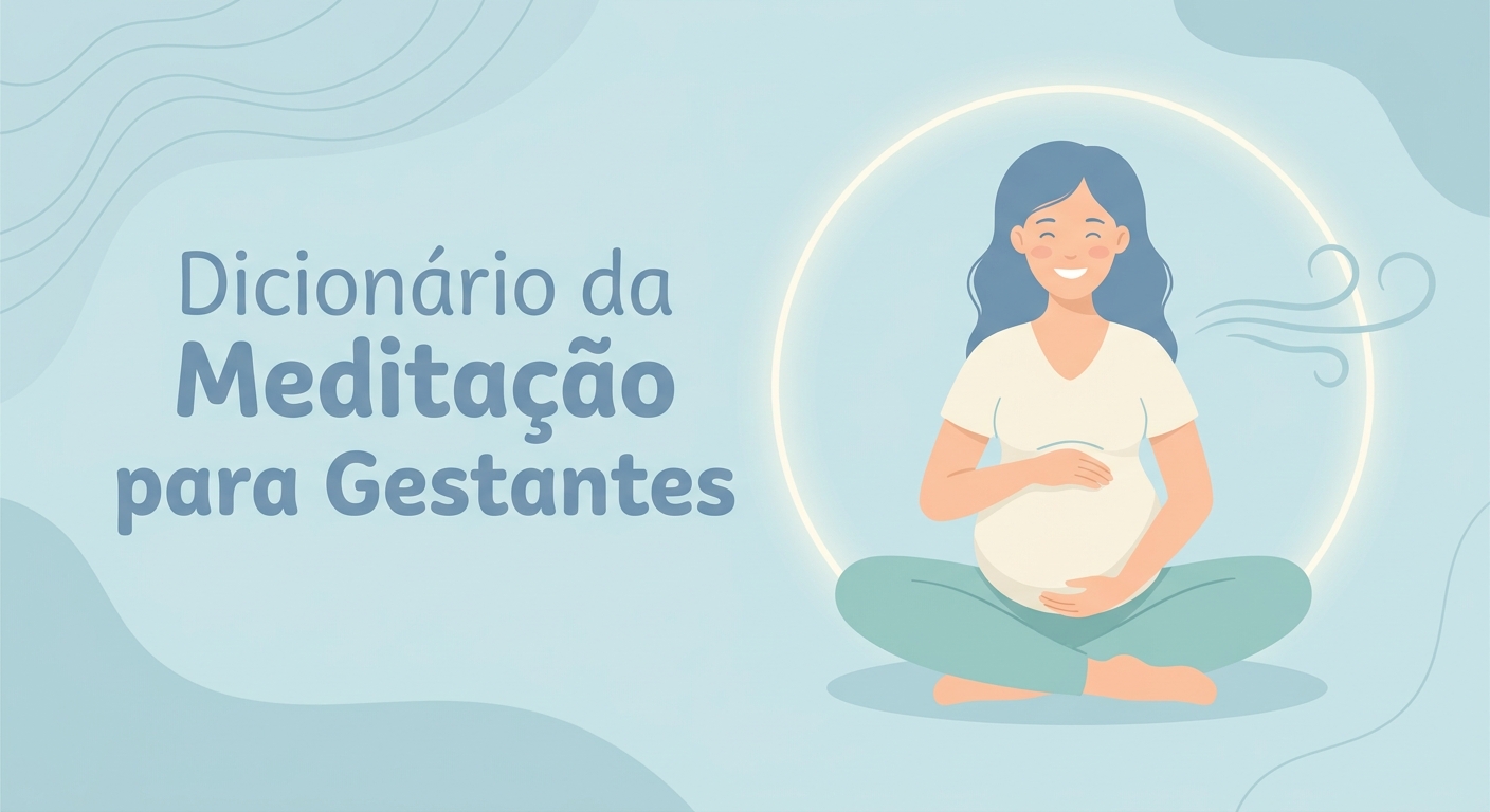 Dicionário da Meditação para Gestantes - Guia completo com termos, benefícios e práticas