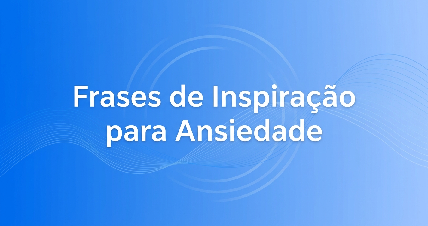 Frases de inspiração para ansiedade com fundo azul calmante e respiração guiada