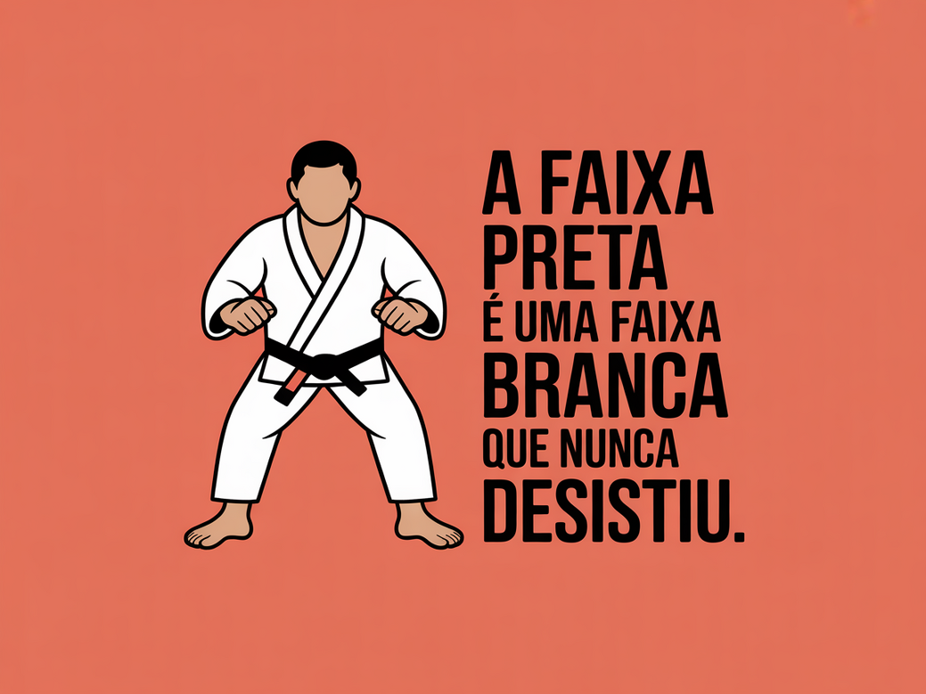Frase de Jiu-Jitsu sobre disciplina: A faixa preta é uma faixa branca que nunca desistiu, mostrando a importância da consistência.