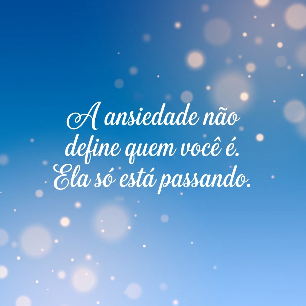 A ansiedade não define quem você é. Ela só está passando - frases de inspiração para ansiedade