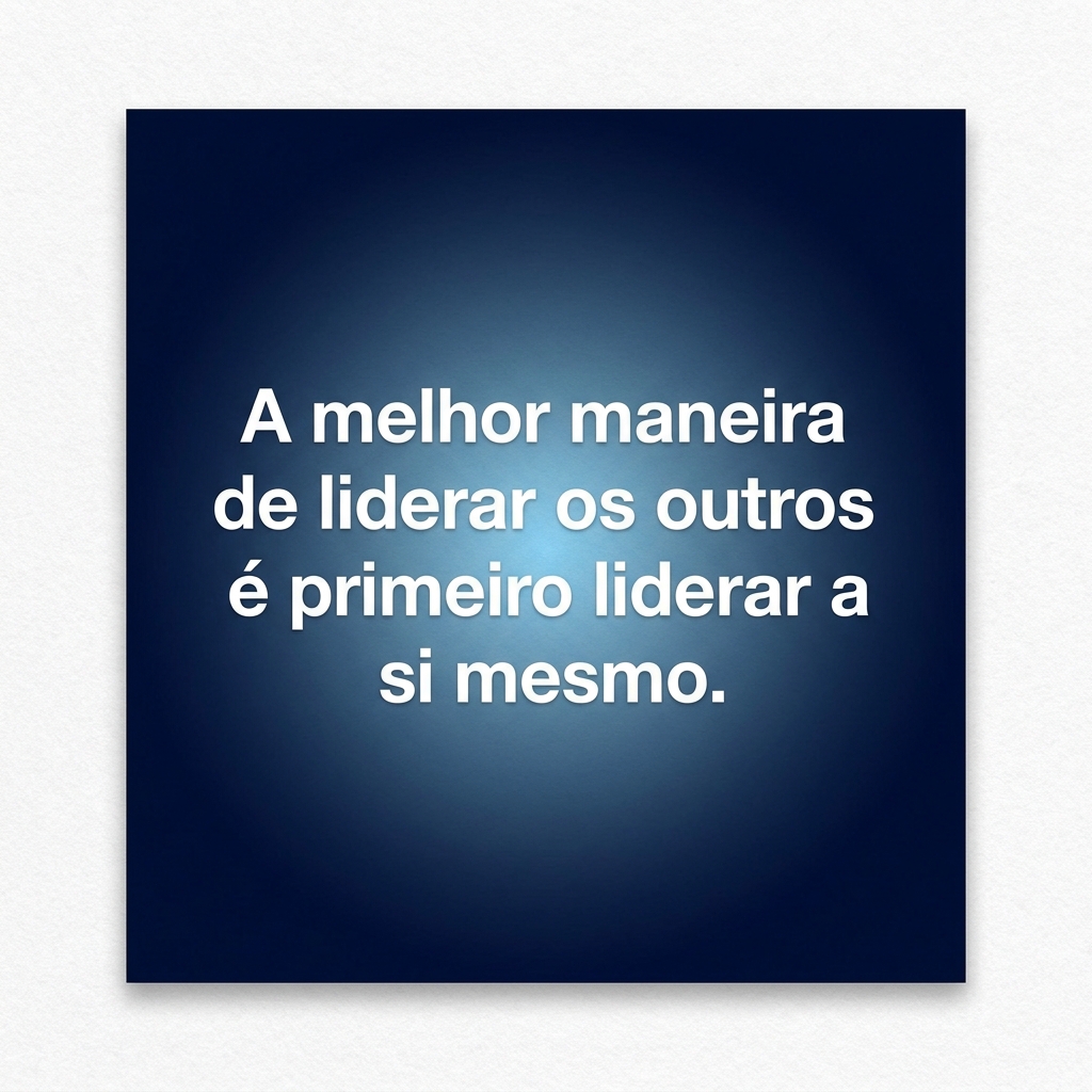 Card com frase: A melhor maneira de liderar os outros é primeiro liderar a si mesmo.