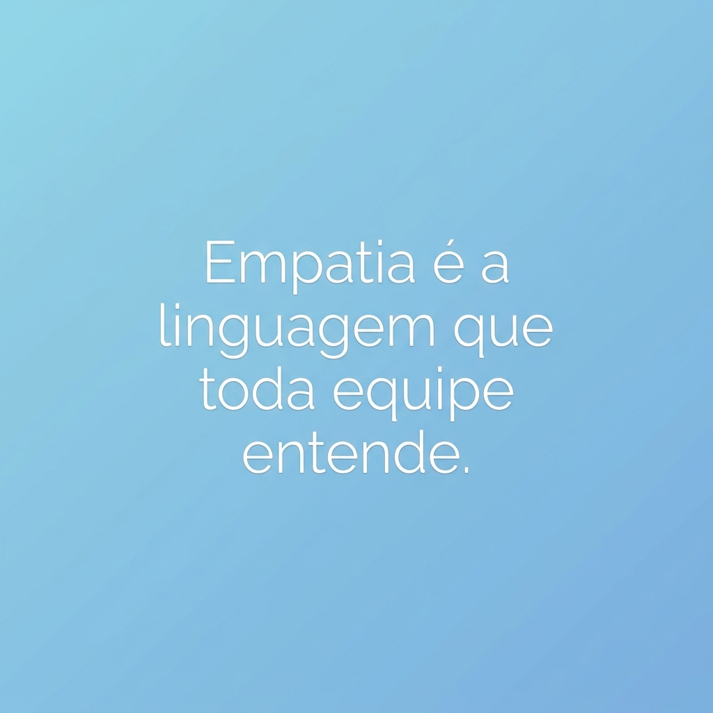 Card com frase: Empatia é a linguagem que toda equipe entende.