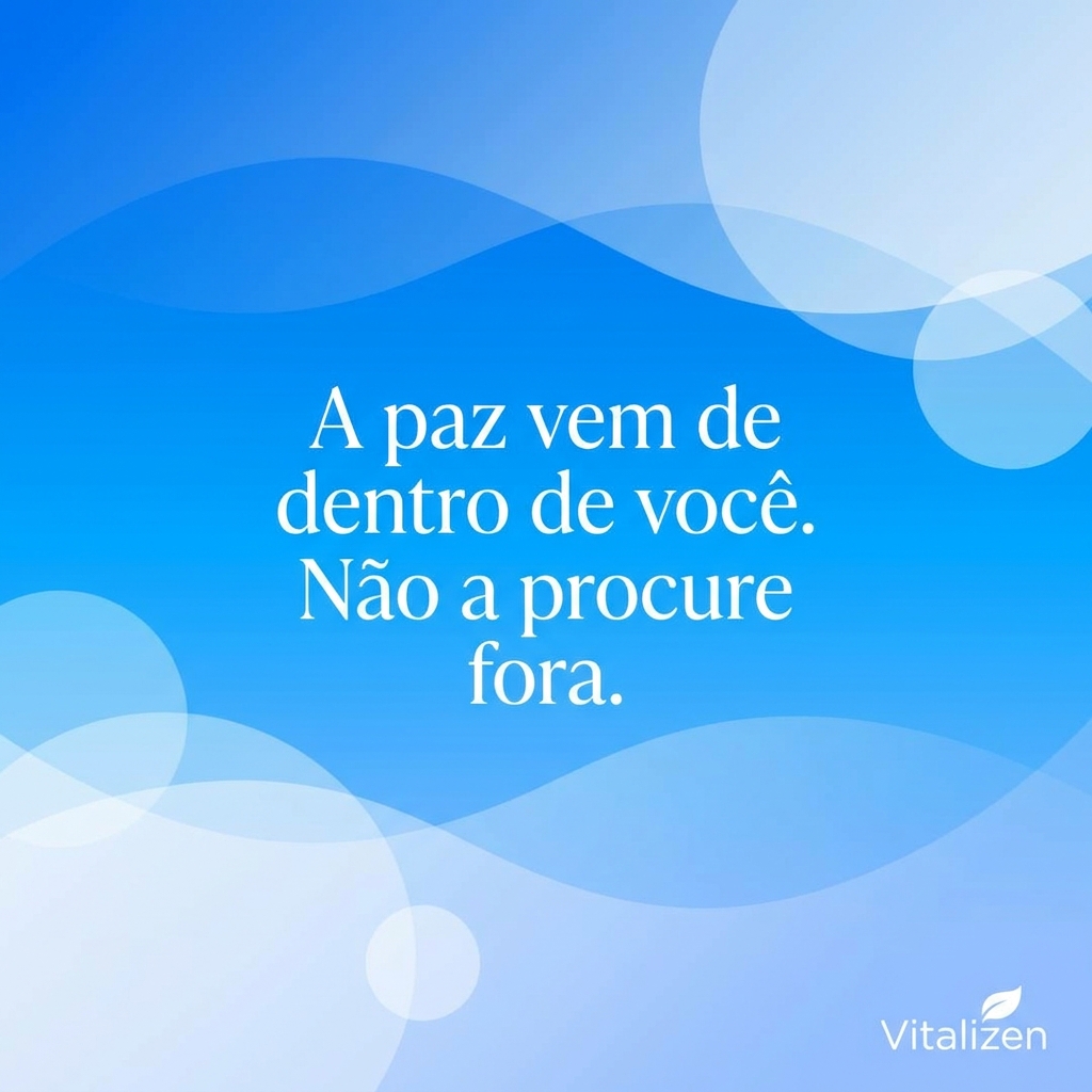 A paz vem de dentro de você - Frase de Inspiração Vitalizen