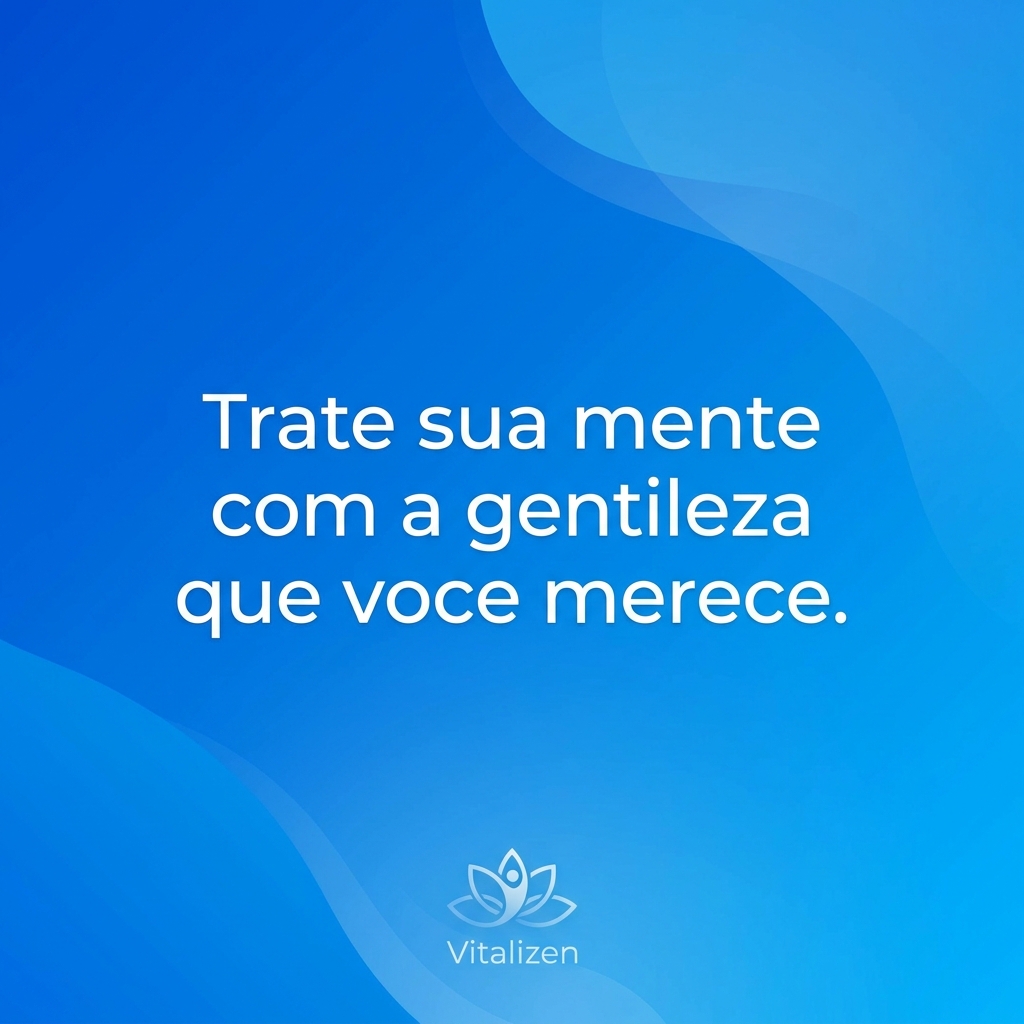 Frase: Trate sua mente com gentileza - mindfulness para TDAH