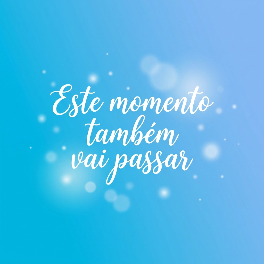 Este momento também vai passar - frases curtas de inspiração