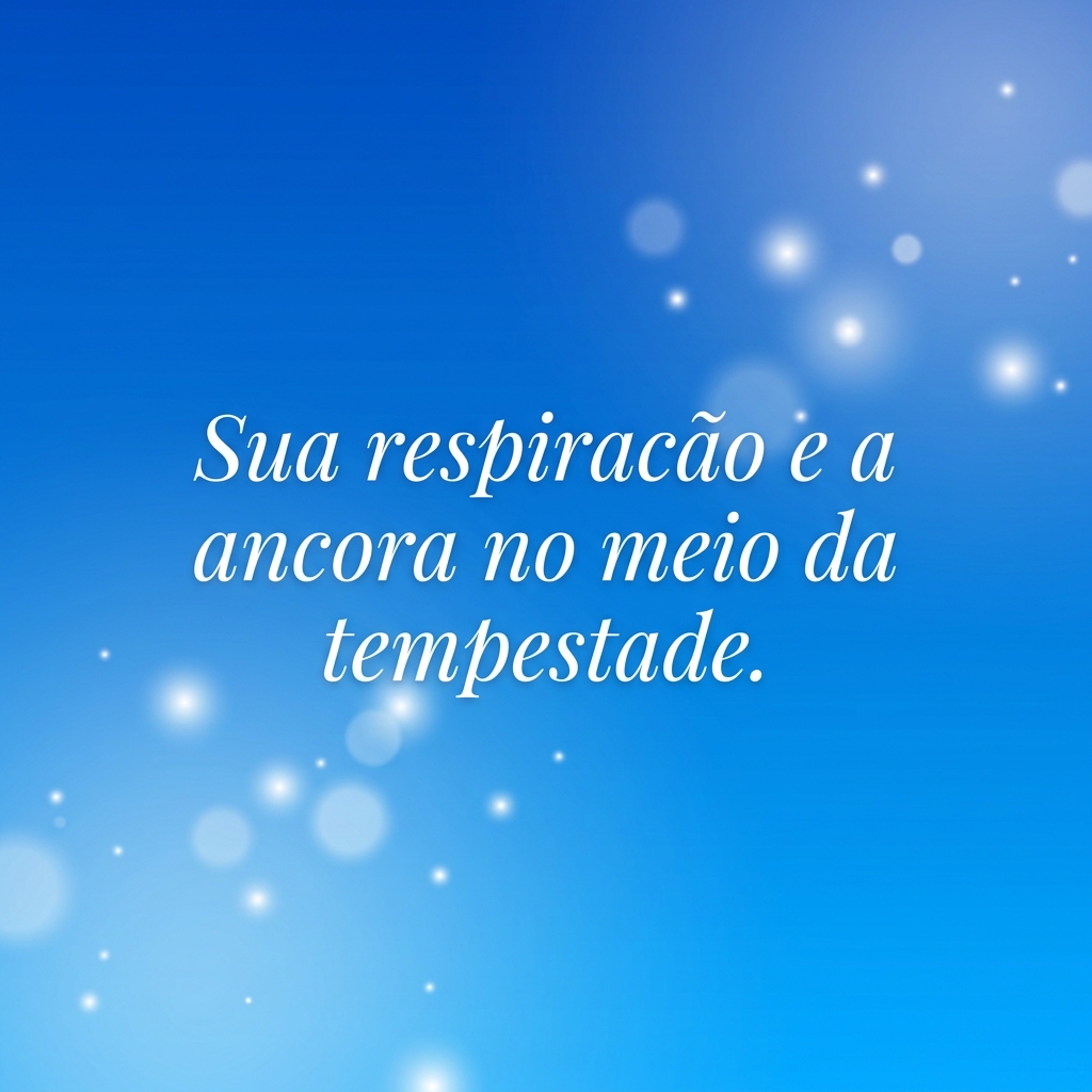 Sua respiração é a âncora no meio da tempestade - frases de calma para ansiedade
