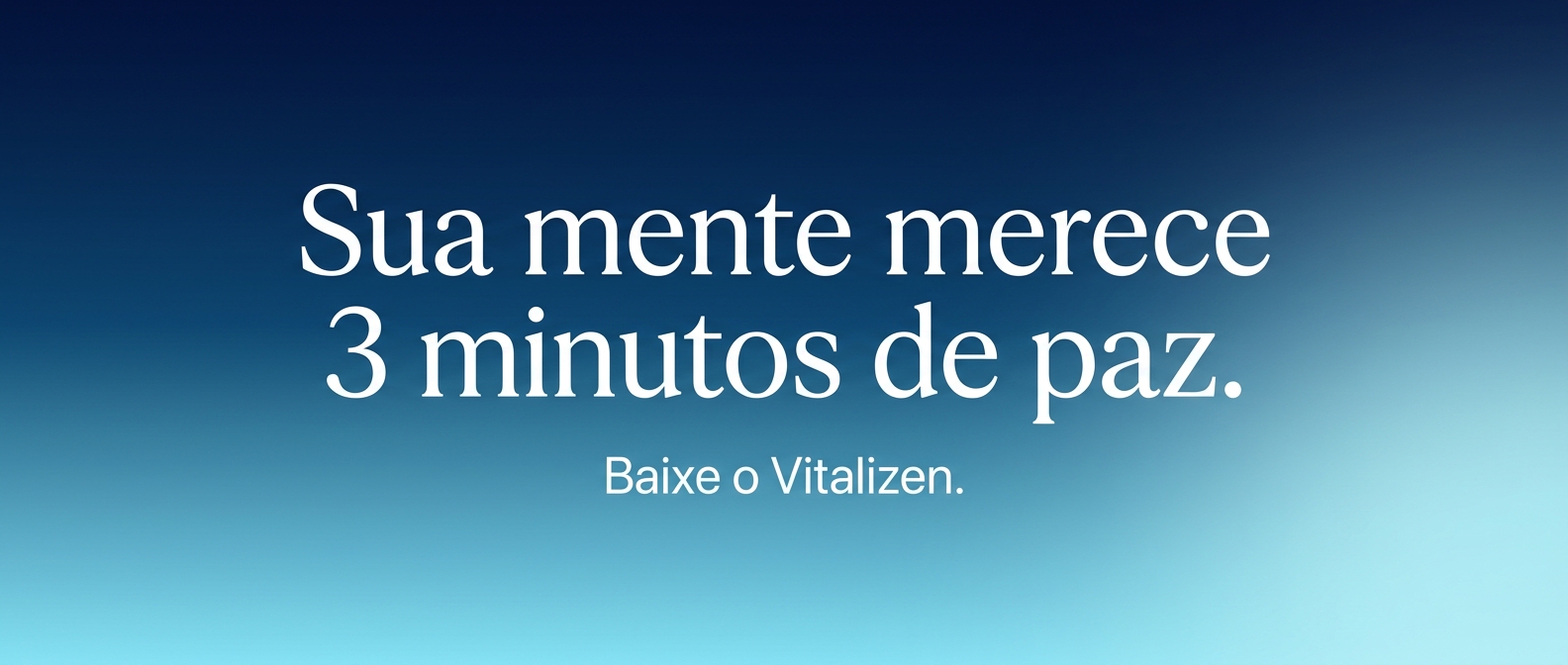 Banner Sua mente merece 3 minutos de paz. Baixe o Vitalizen.