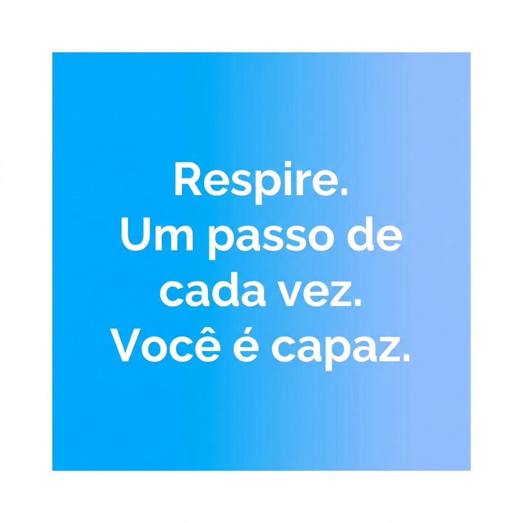 Respire. Um passo de cada vez. Você é capaz. - Frases de inspiração para ansiedade nos estudos