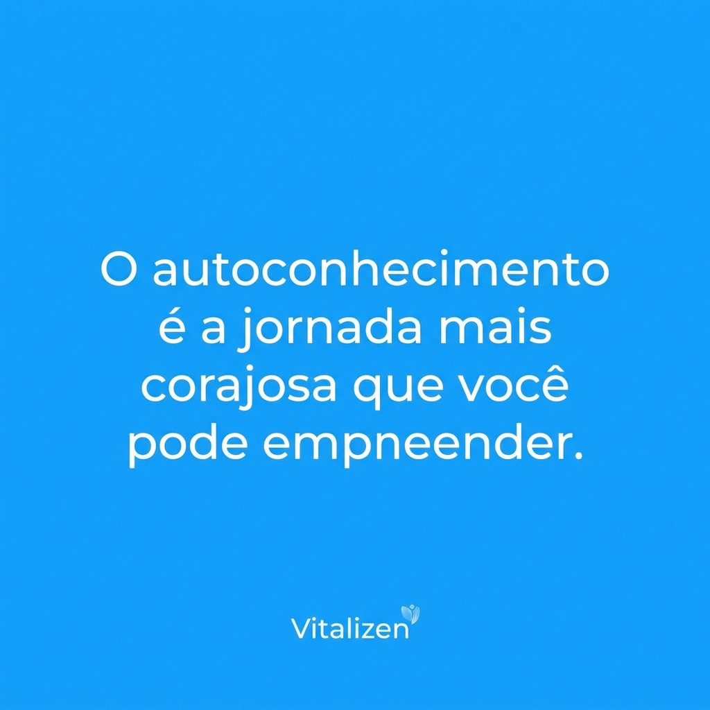 Mensagem de autoconhecimento: O autoconhecimento é a jornada mais corajosa que você pode empreender.