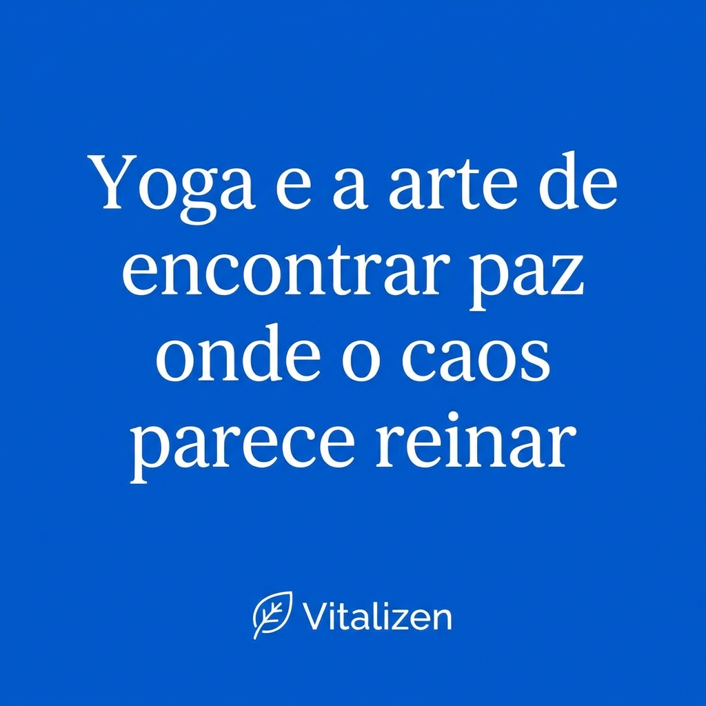 Frase de yoga: Yoga é a arte de encontrar paz onde o caos parece reinar.